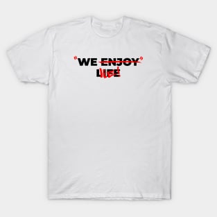 We enjoy life - We lie! V2 T-Shirt